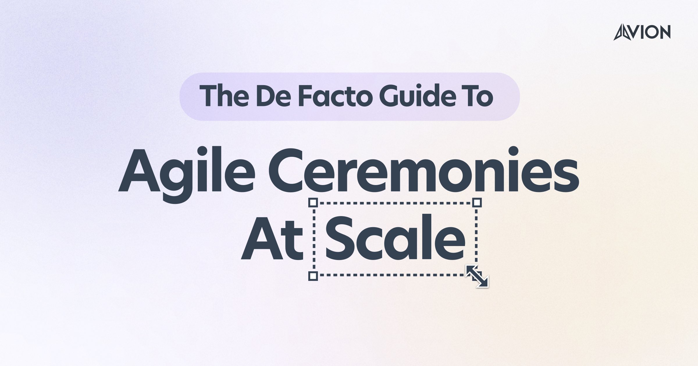 Ceremonies of Agile At Scale — compare different Agile ceremonies used at scale and learn how to get the most from them